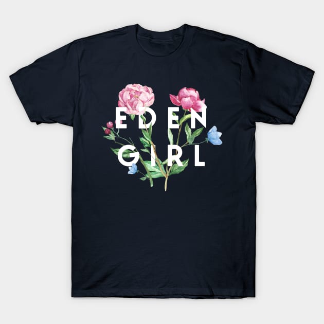 Eden Girl - Paradise, Garden Of Eden, Gardening Apparel, Religion, Nature, God T-Shirt by Style Conscious